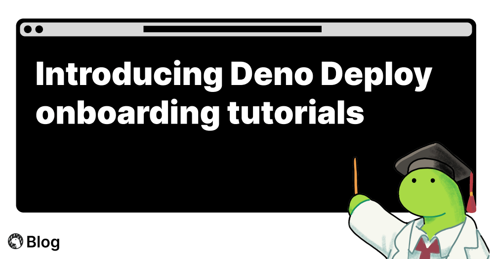 Introducing Deno Deploy onboarding tutorials