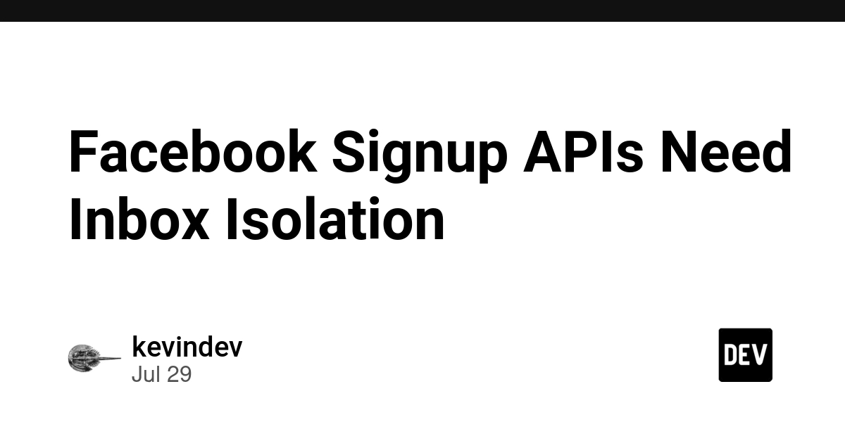 Facebook Signup APIs Need Inbox Isolation