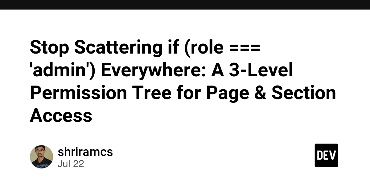 Stop Scattering if (role === 'admin') Everywhere: A 3-Level Permission Tree for Page & Section Access