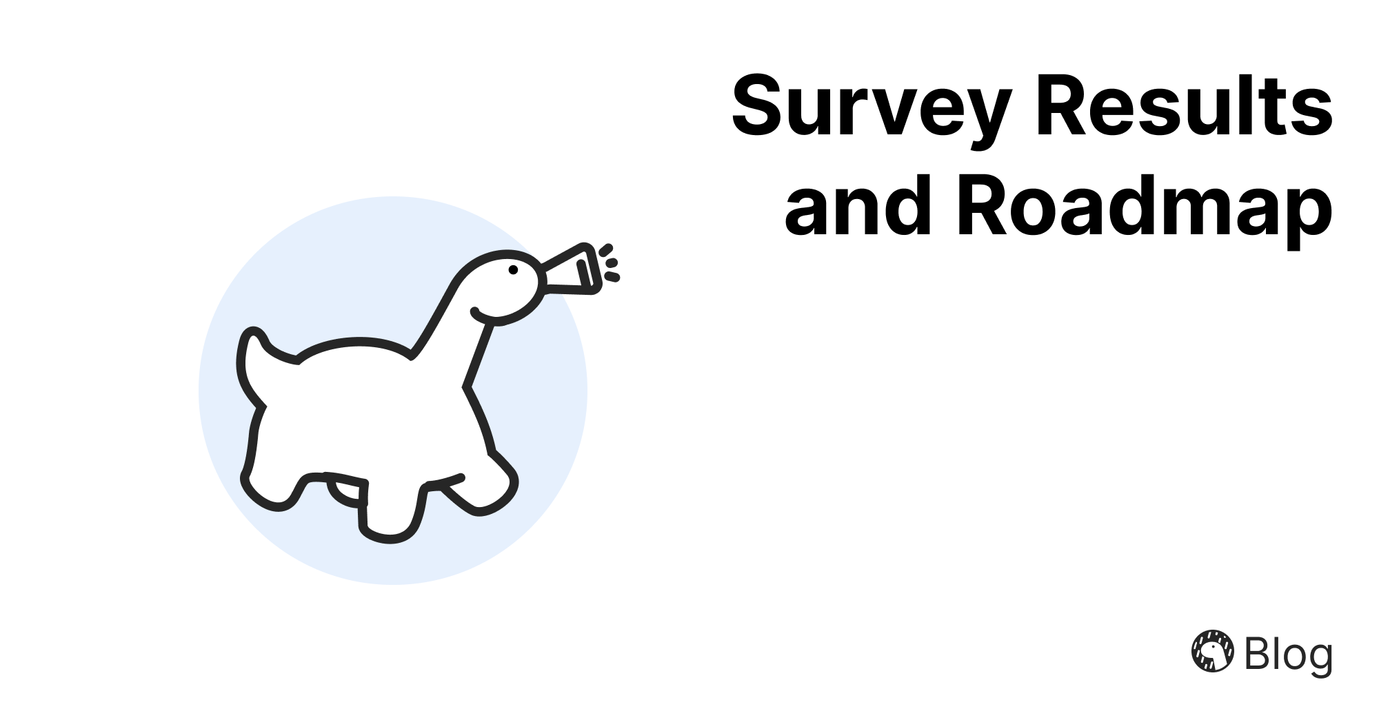 Survey Results and Roadmap