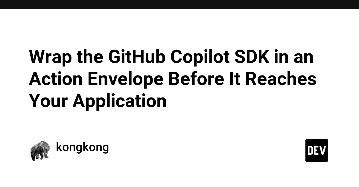 Wrap the GitHub Copilot SDK in an Action Envelope Before It Reaches Your Application