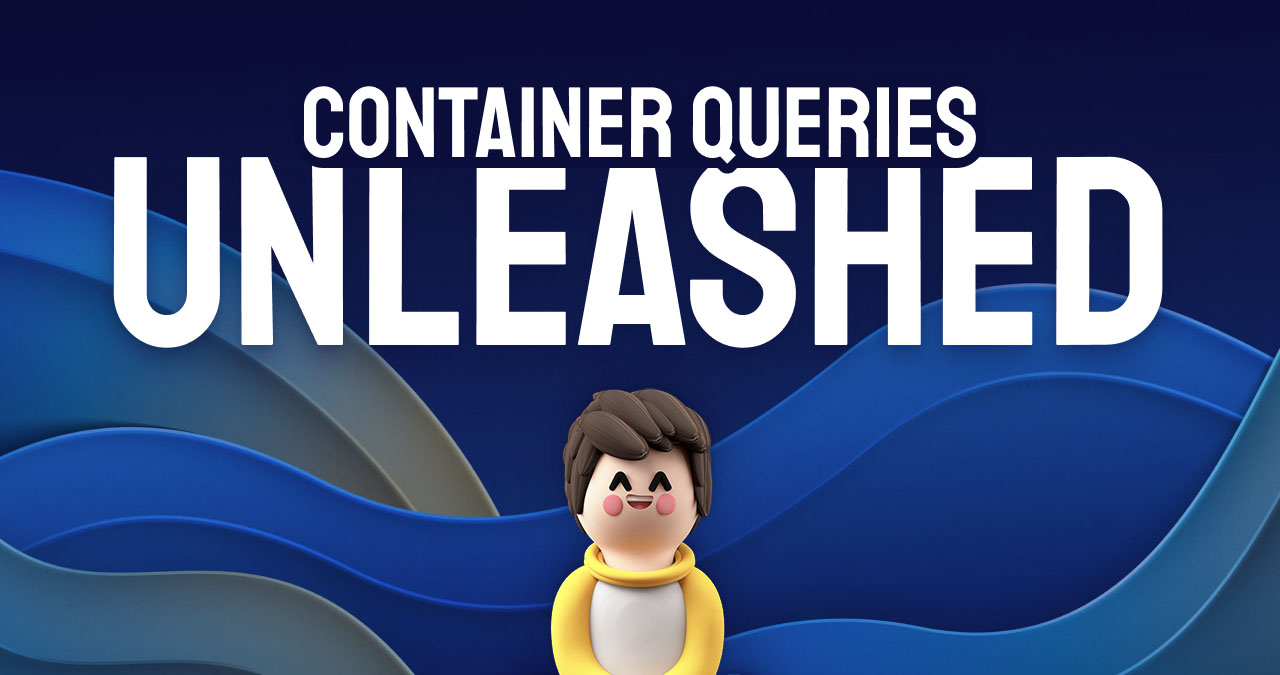 Container Queries Unleashed