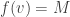 f(v)=M