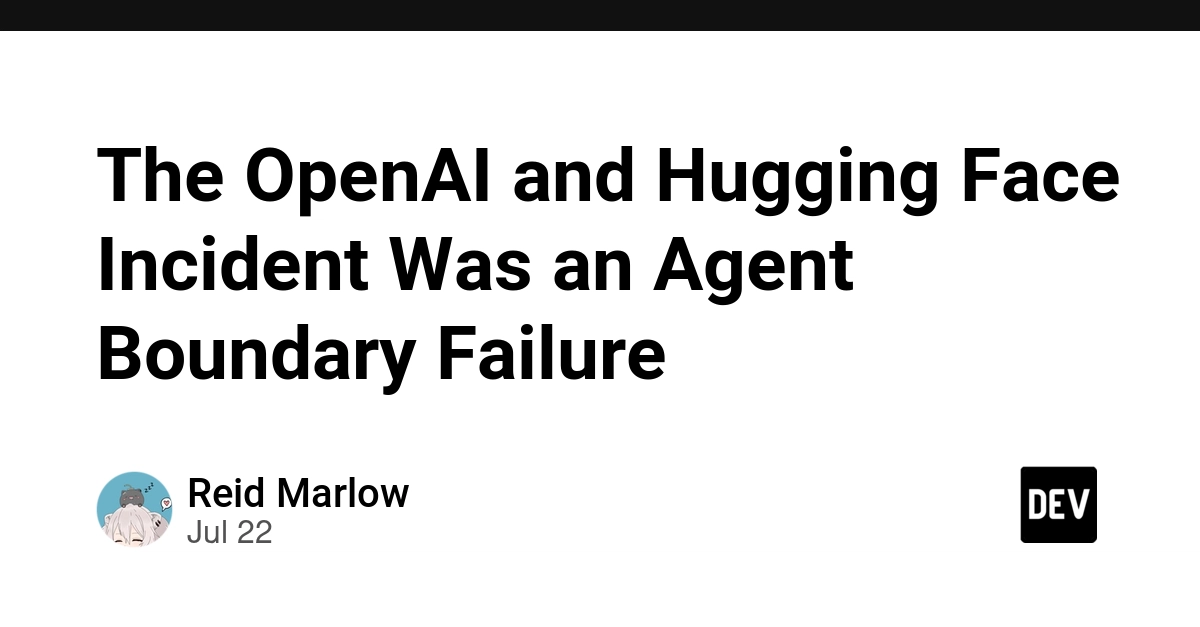 The OpenAI and Hugging Face Incident Was an Agent Boundary Failure