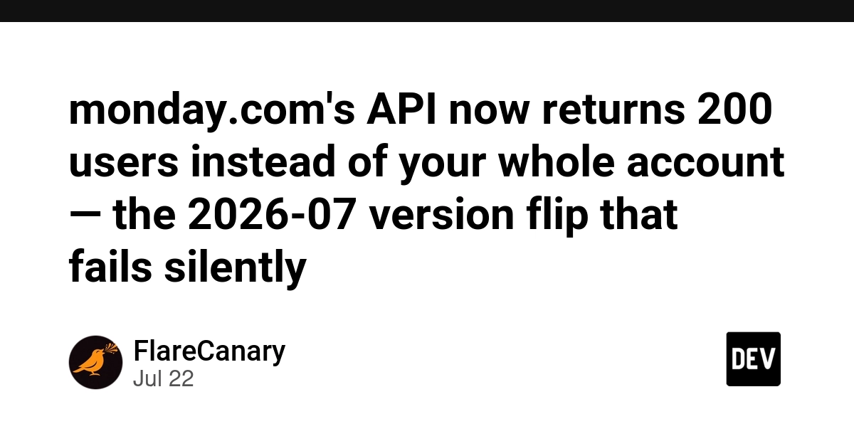 monday.com's API now returns 200 users instead of your whole account — the 2026-07 version flip that fails silently