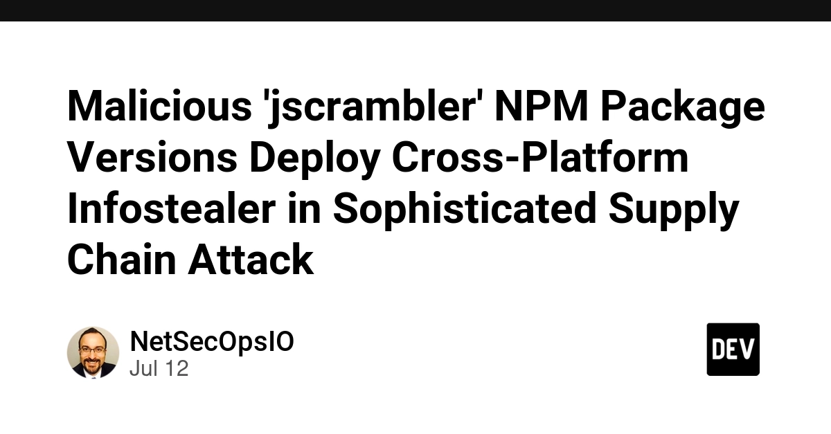 Malicious 'jscrambler' NPM Package Versions Deploy Cross-Platform Infostealer in Sophisticated Supply Chain Attack
