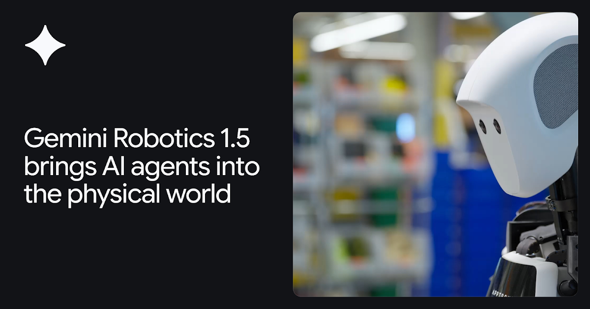 Gemini Robotics 1.5 brings AI agents into the physical world