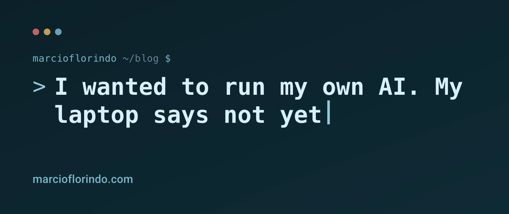 Cover image for I wanted to run my own AI. My laptop says not yet