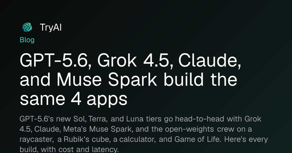 GPT-5.6, Grok 4.5, Claude, and Muse Spark build the same 4 apps