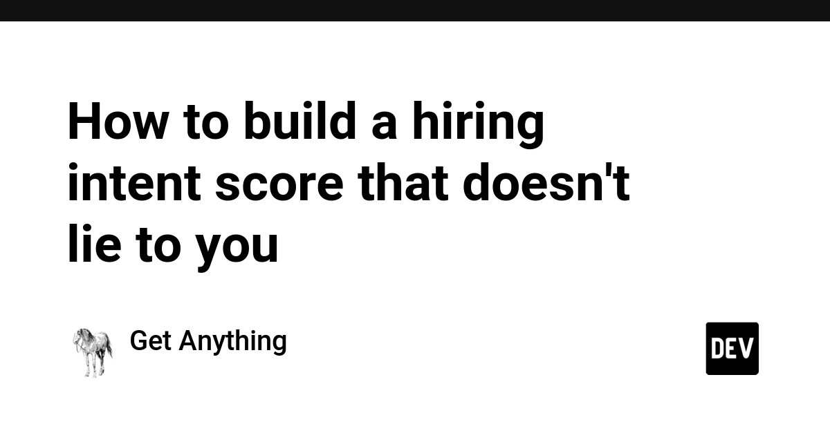 How to build a hiring intent score that doesn't lie to you