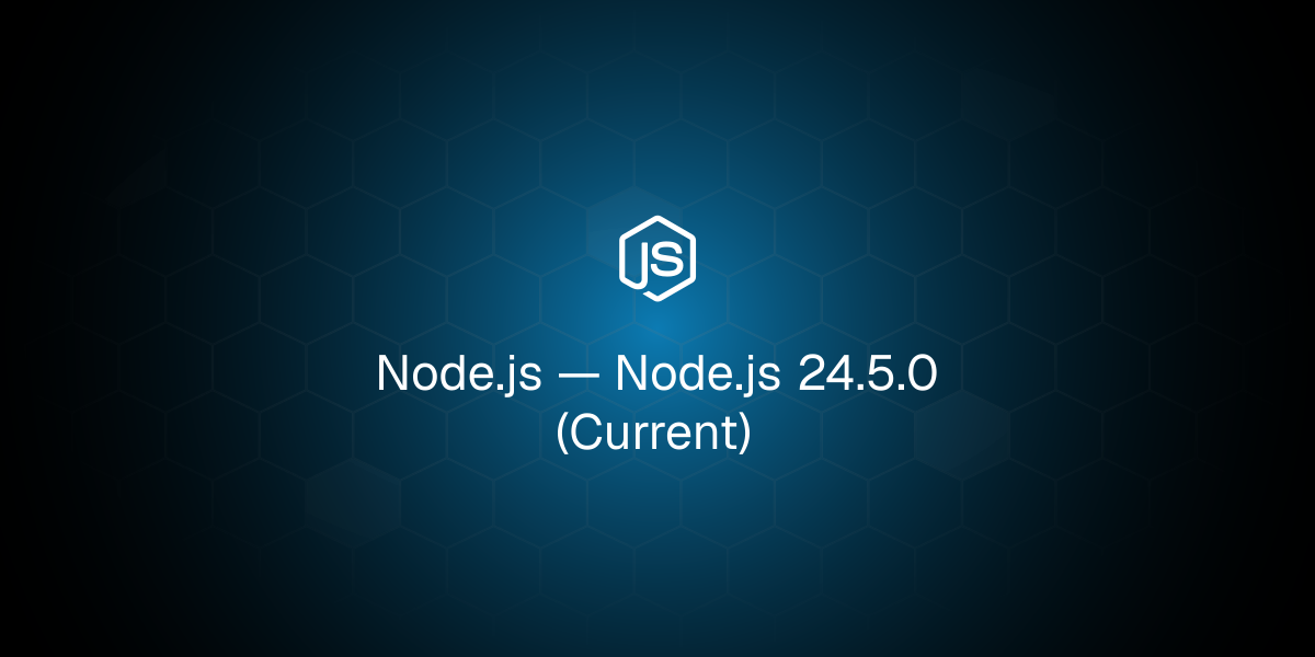Node.js 24.5.0 (Current)