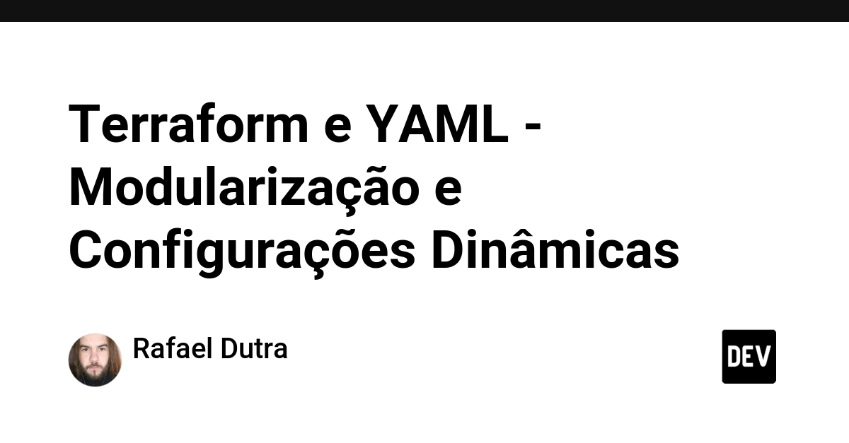 Terraform e YAML - Modularização e Configurações Dinâmicas