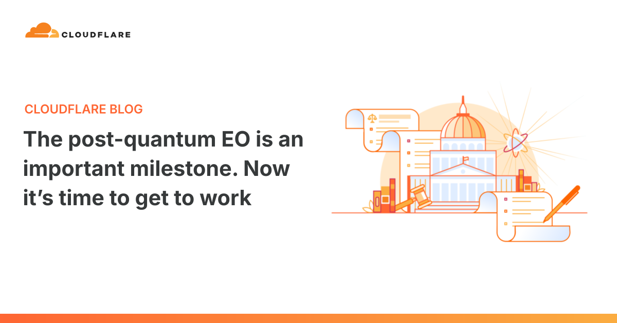 The White House's post-quantum executive order is an important milestone. It’s time to get to work