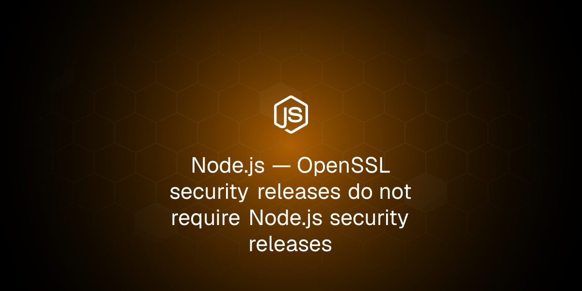 OpenSSL security releases do not require Node.js security releases