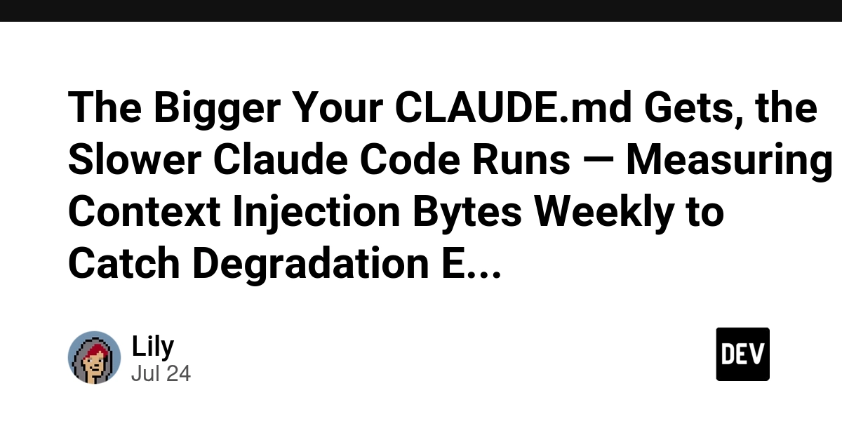 The Bigger Your CLAUDE.md Gets, the Slower Claude Code Runs — Measuring Context Injection Bytes Weekly to Catch Degradation Early