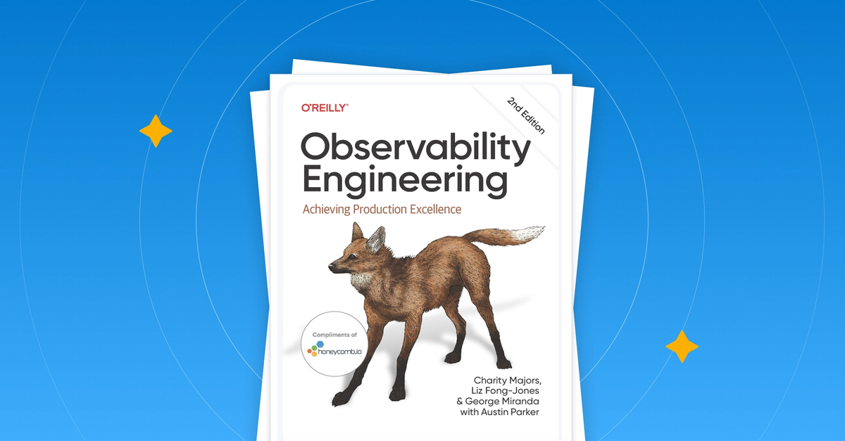 The Second Edition of Observability Engineering Is Here