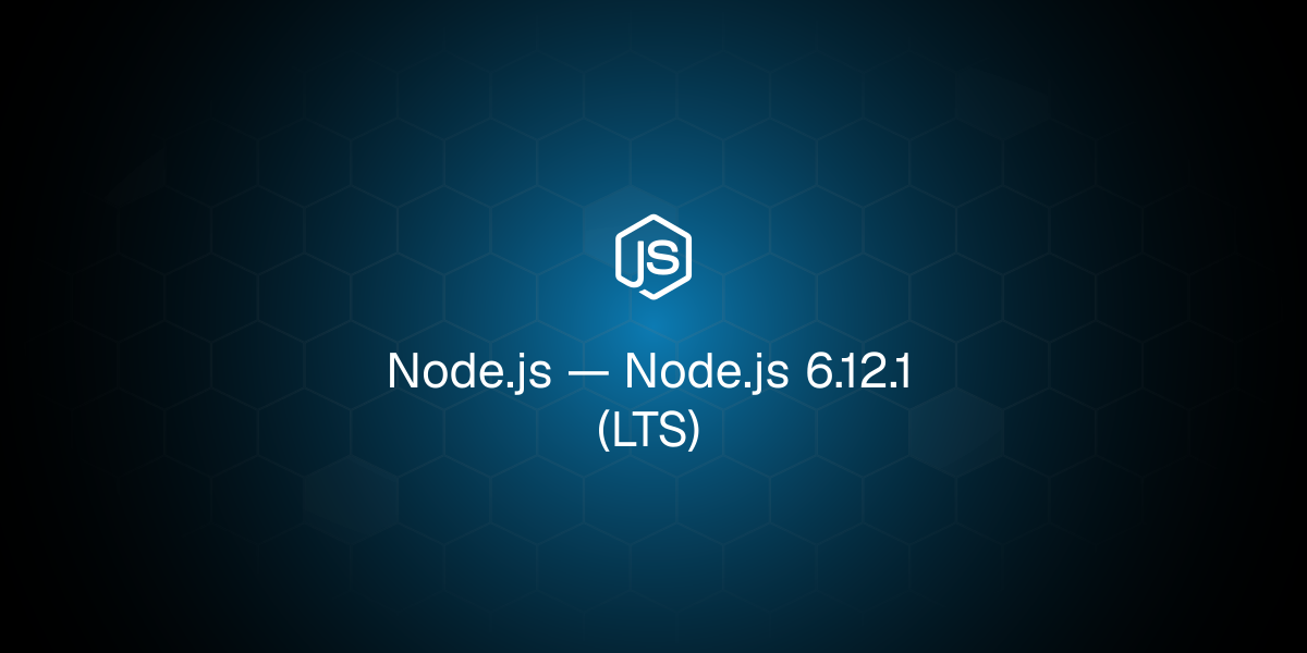 Node.js 6.12.1 (LTS)