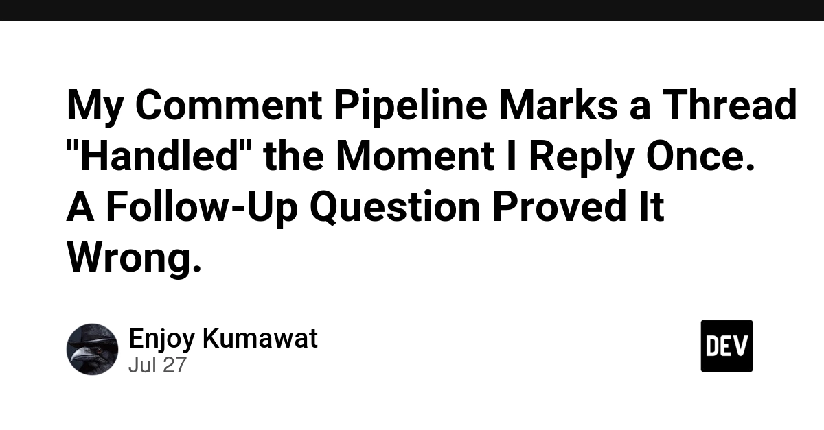 My Comment Pipeline Marks a Thread "Handled" the Moment I Reply Once. A Follow-Up Question Proved It Wrong.