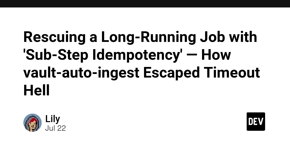 Rescuing a Long-Running Job with 'Sub-Step Idempotency' — How vault-auto-ingest Escaped Timeout Hell