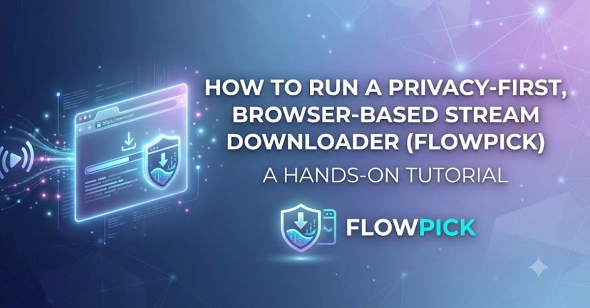 🛠️ How to Run a Privacy-First, Browser-Based Stream Downloader (FlowPick) — A Hands-On Tutorial