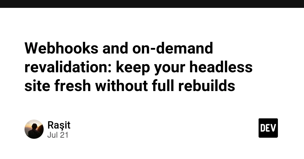 Webhooks and on-demand revalidation: keep your headless site fresh without full rebuilds