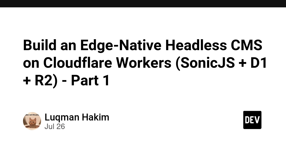 Build an Edge-Native Headless CMS on Cloudflare Workers (SonicJS + D1 + R2) - Part 1