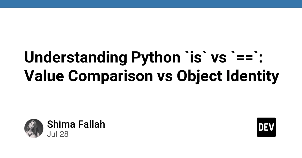 Understanding Python `is` vs `==`: Value Comparison vs Object Identity