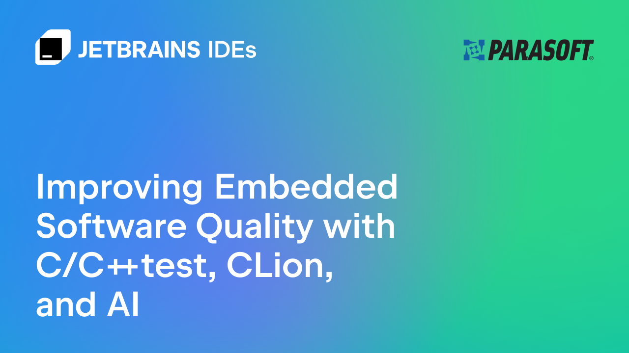 Improving Embedded Software Quality With Parasoft C/C++test, CLion, and AI