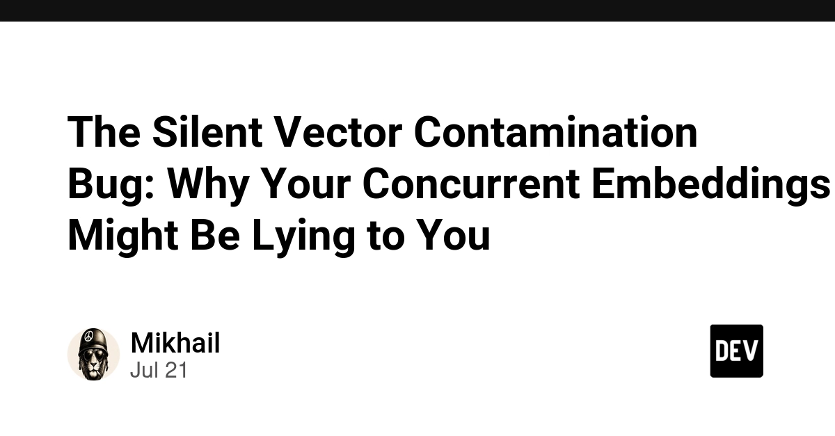 The Silent Vector Contamination Bug: Why Your Concurrent Embeddings Might Be Lying to You
