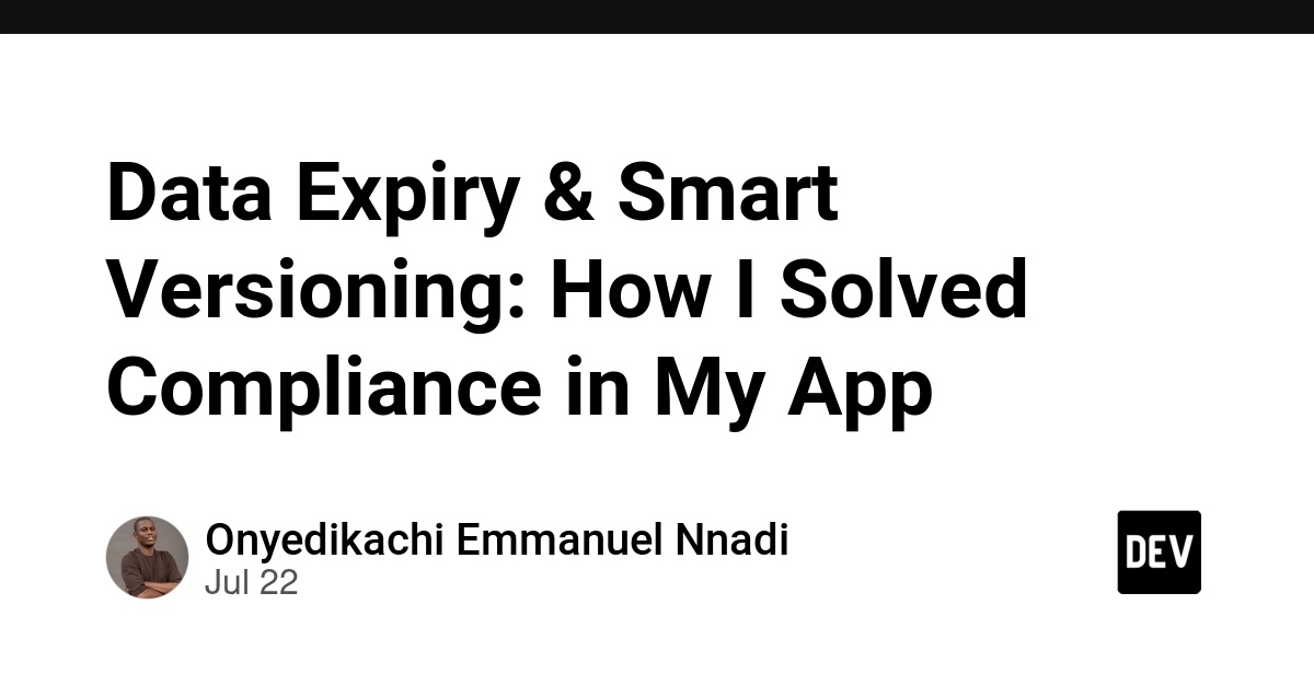 Data Expiry & Smart Versioning: How I Solved Compliance in My App