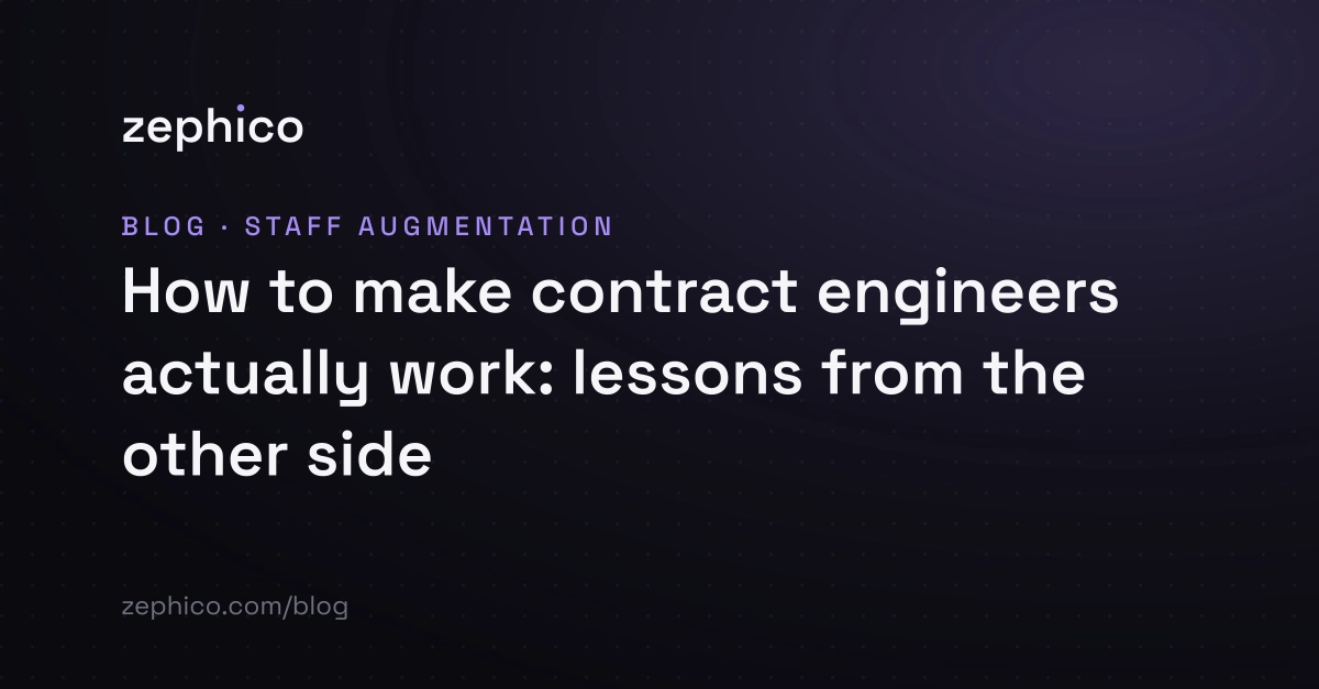 How to make contract engineers actually work: lessons from the other side