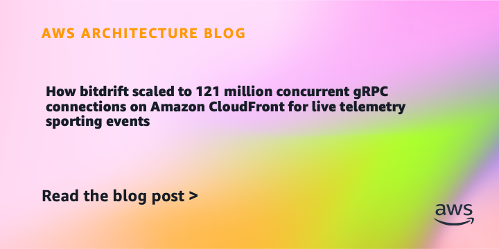 How bitdrift scaled to 121 million concurrent gRPC connections on Amazon CloudFront for live telemetry sporting events