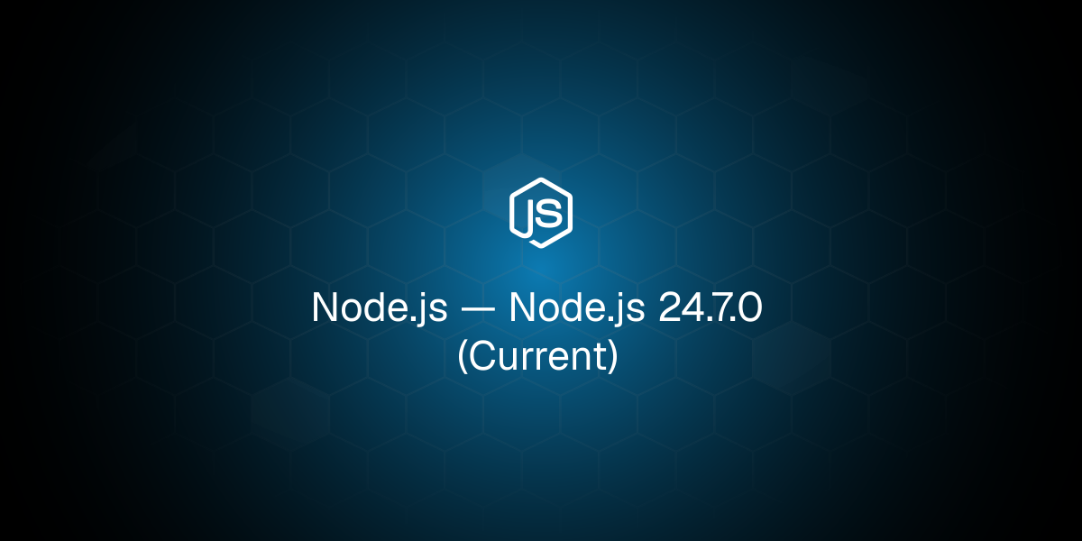 Node.js 24.7.0 (Current)