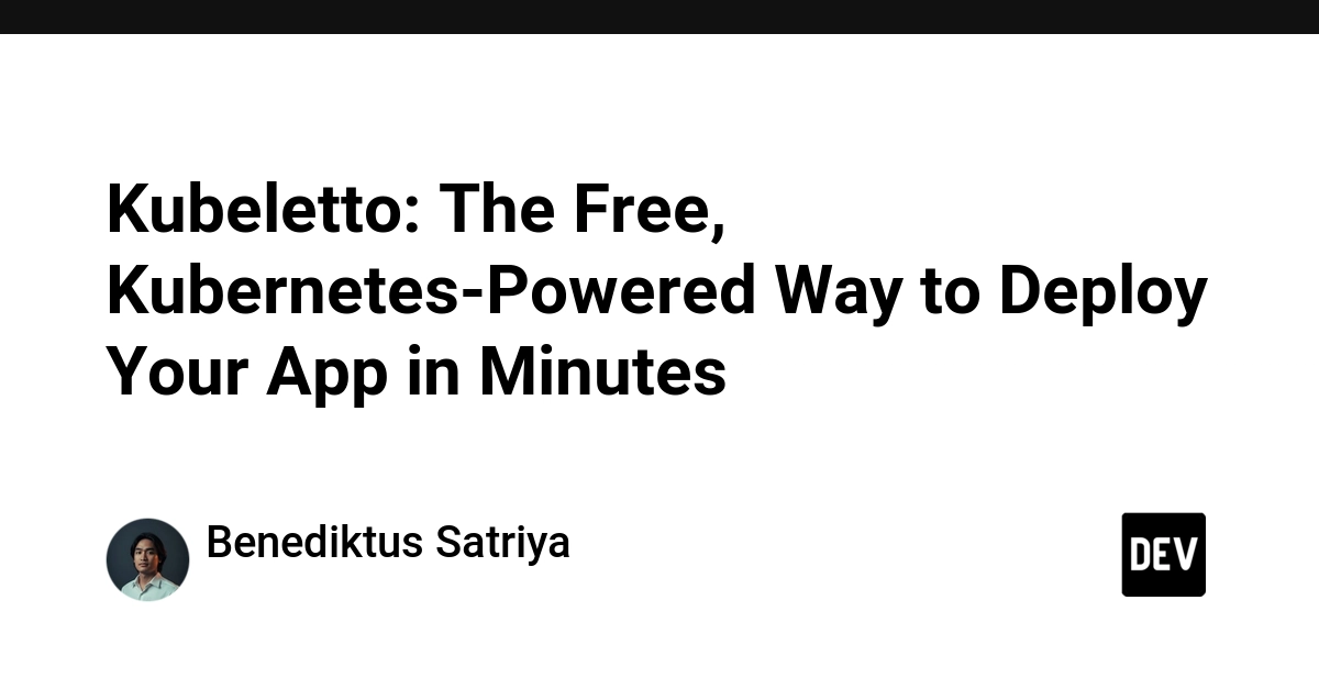 Kubeletto: The Free, Kubernetes-Powered Way to Deploy Your App in Minutes