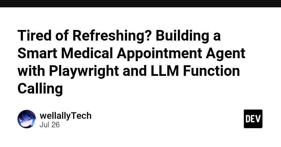 Tired of Refreshing? Building a Smart Medical Appointment Agent with Playwright and LLM Function Calling 🏥🤖