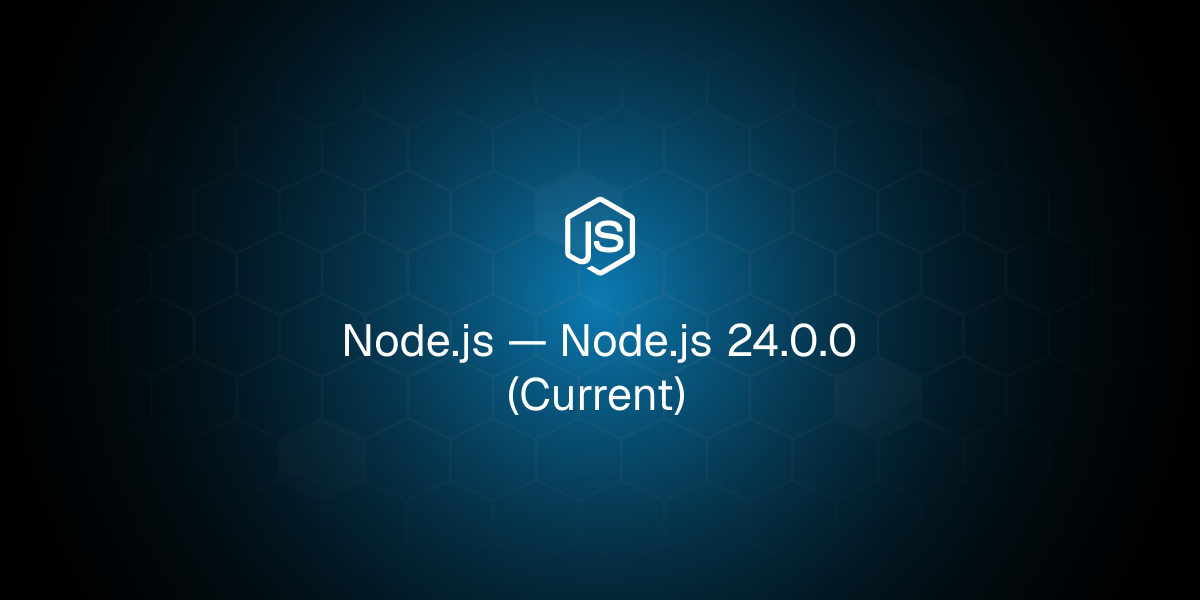 Node.js 24.0.0 (Current)