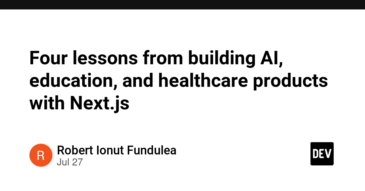 Four lessons from building AI, education, and healthcare products with Next.js