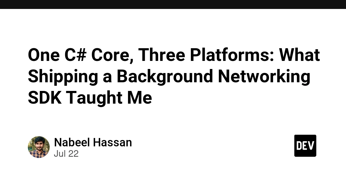 One C# Core, Three Platforms: What Shipping a Background Networking SDK Taught Me