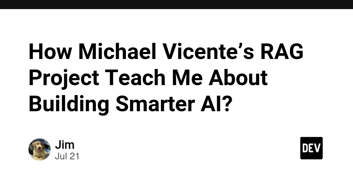 How Michael Vicente’s RAG Project Teach Me About Building Smarter AI?