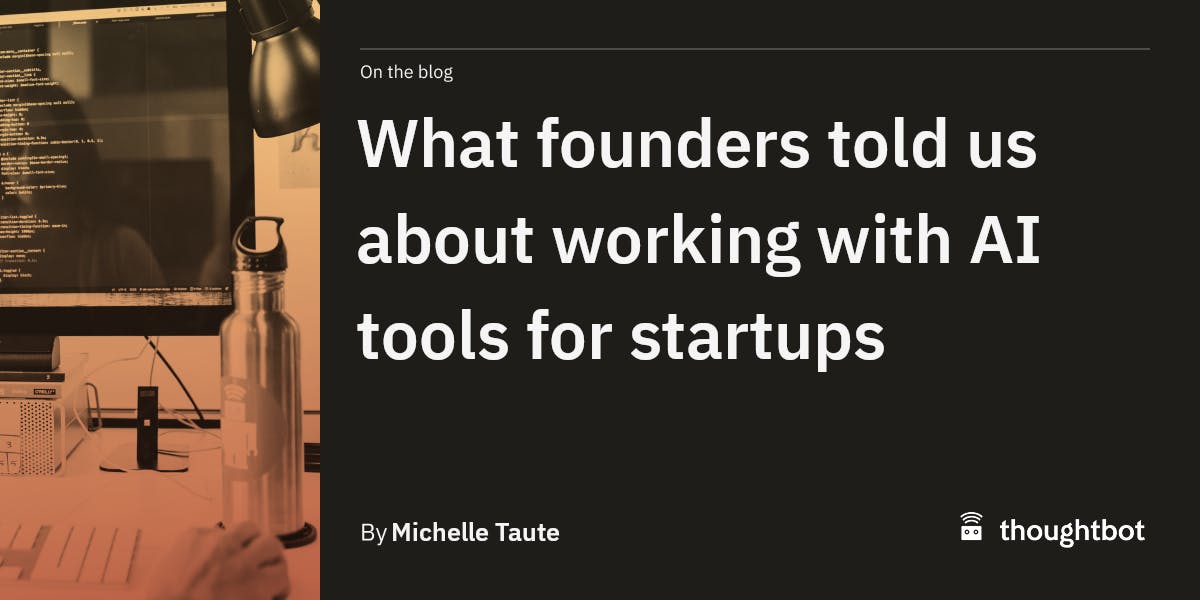 What founders told us about working with AI tools for startups