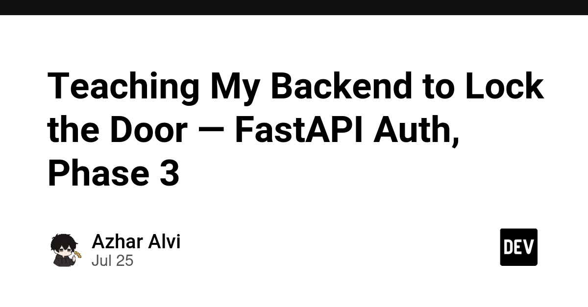 Teaching My Backend to Lock the Door — FastAPI Auth, Phase 3