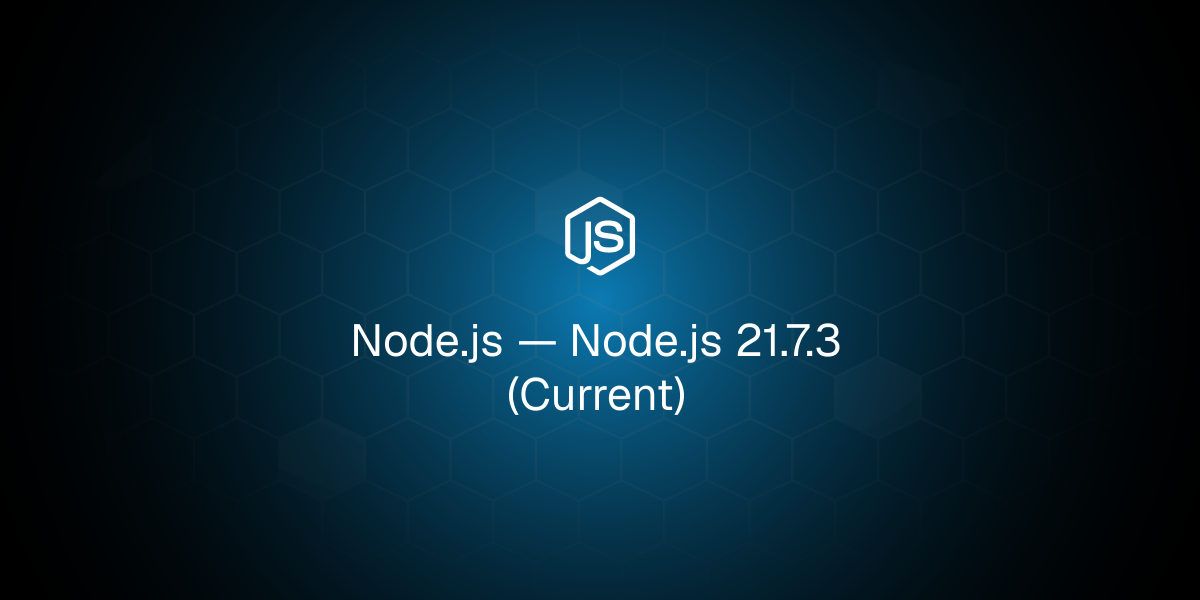 Node.js 21.7.3 (Current)
