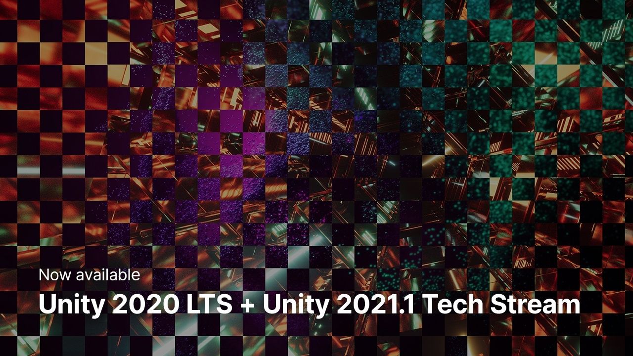 Unity 2020 LTS and Unity 2021.1 Tech Stream are now available