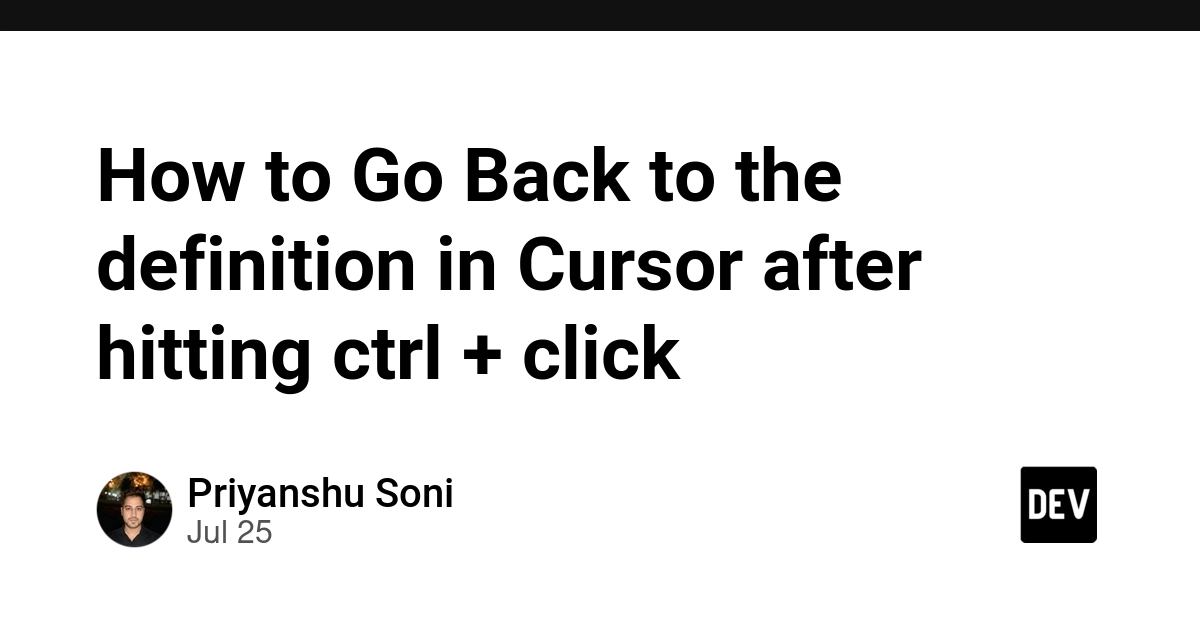How to Go Back to the function / variable/ Object definition in Cursor after hitting ctrl + click