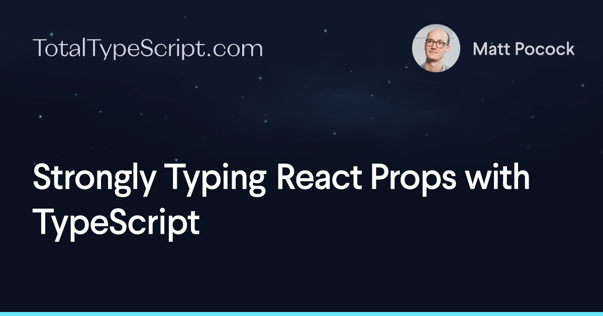 Strongly Typing React Props with TypeScript (article)
