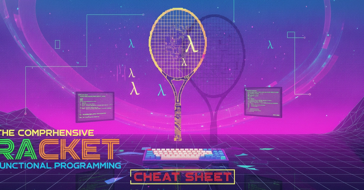 The Comprehensive Racket & Functional Programming Cheat Sheet