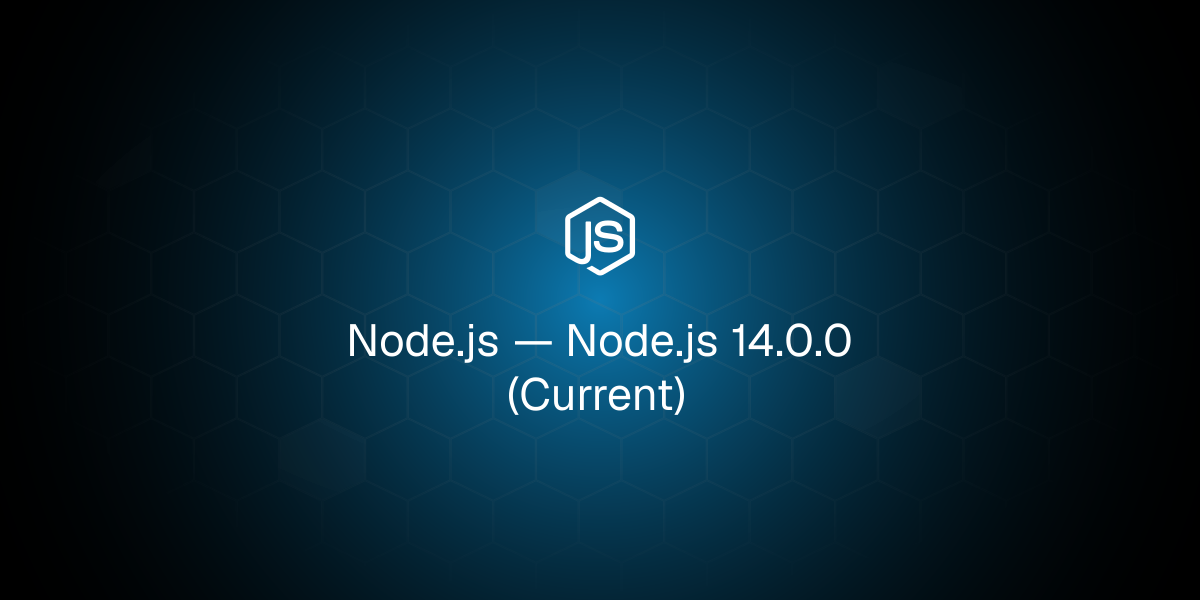 Node.js 14.0.0 (Current)