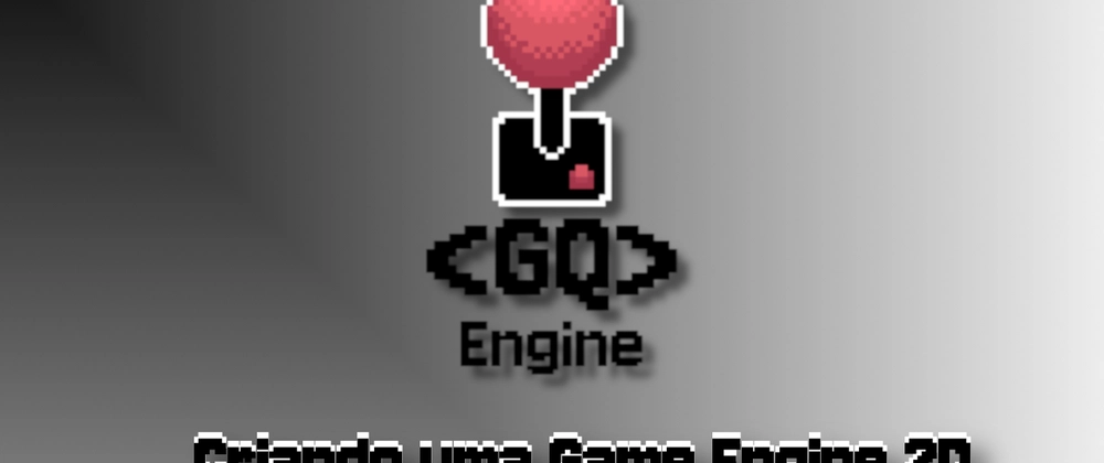 Cover image for [PT-BR] GQEngine: Uma Engine Simples e Amigável