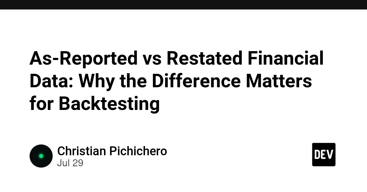 As-Reported vs Restated Financial Data: Why the Difference Matters for Backtesting