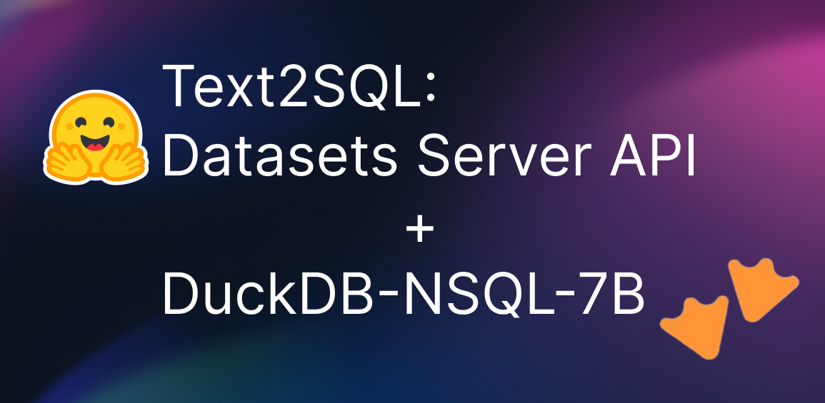 Text2SQL using Hugging Face Dataset Viewer API and Motherduck DuckDB-NSQL-7B